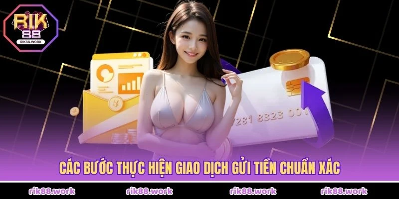 Các bước thực hiện giao dịch gửi tiền chuẩn xác