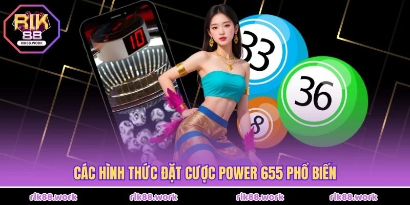 Các hình thức đặt cược Power 655 phổ biến