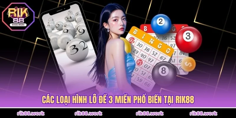 Các loại hình lô đề 3 miền phổ biến tại Rik88