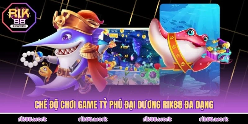 Chế độ chơi Game Tỷ Phú Đại Dương Rik88 đa dạng