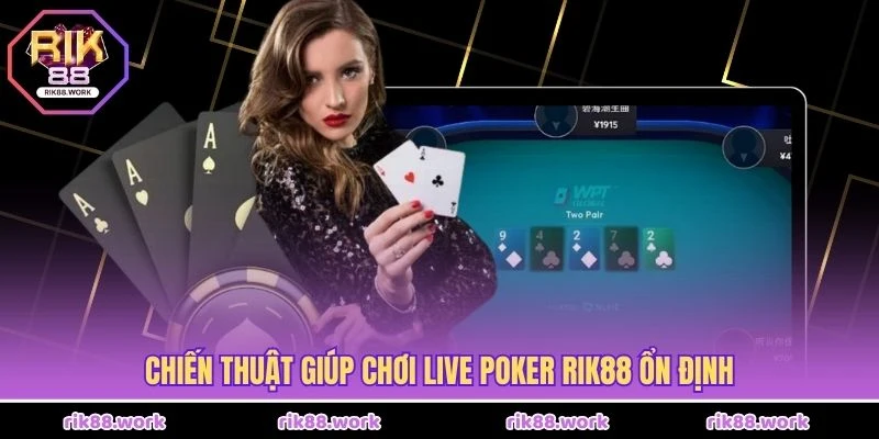 Chiến thuật giúp chơi Live Poker Rik88 ổn định