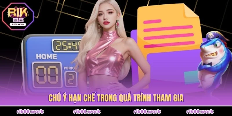 Chú ý hạn chế trong quá trình tham gia