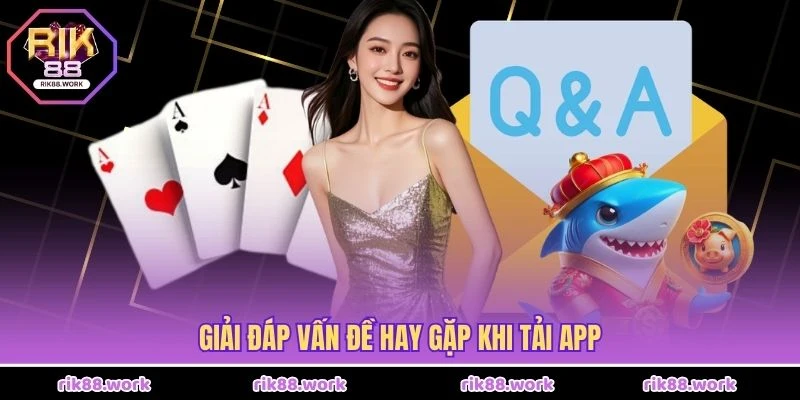 Giải đáp vấn đề hay gặp khi tải app