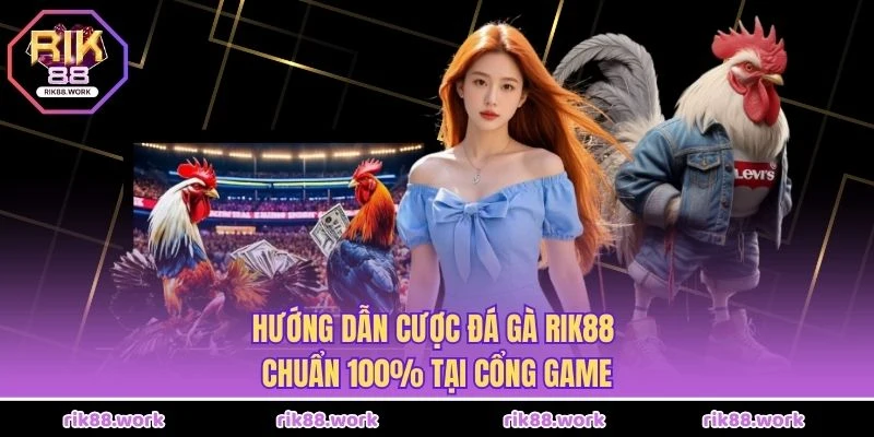 Hướng Dẫn Cược Đá Gà Rik88
