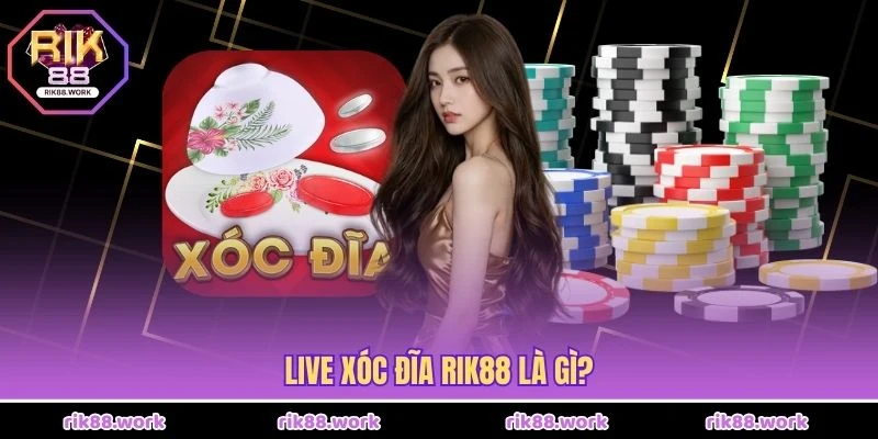 Live xóc đĩa Rik88 là gì?