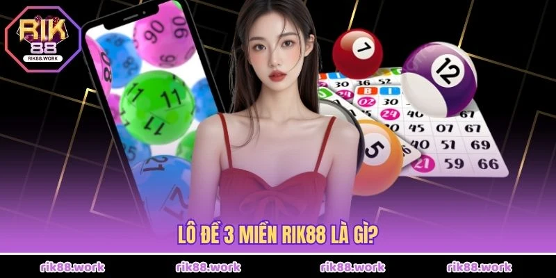 Lô đề 3 miền Rik88 là gì?