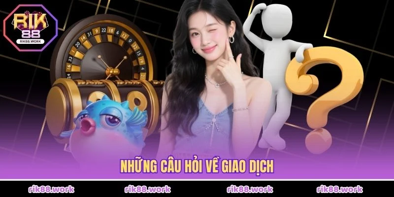 Những câu hỏi về giao dịch