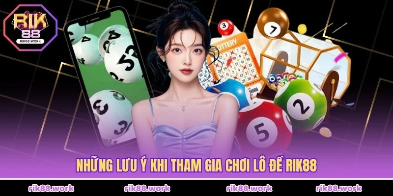 Những lưu ý khi tham gia chơi lô đề Rik88