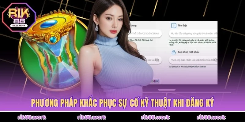 Phương pháp khắc phục sự cố kỹ thuật khi đăng ký