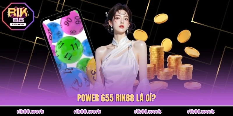 Power 655 Rik88 là gì?