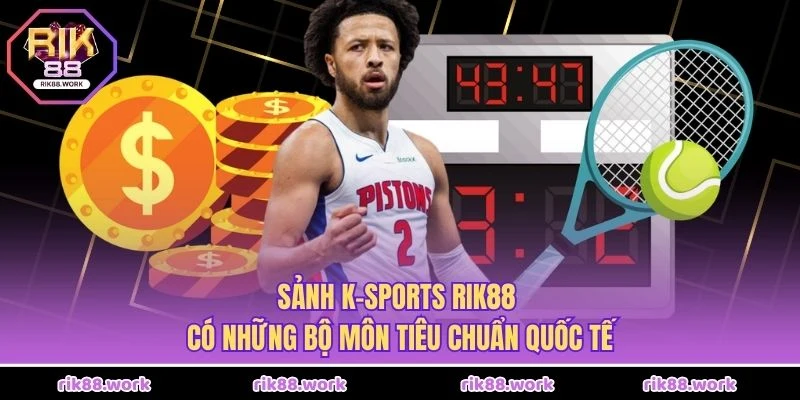 Sảnh K-Sports Rik88 có những bộ môn tiêu chuẩn quốc tế
