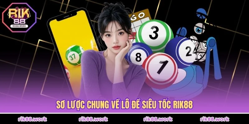 Sơ lược chung về lô đề siêu tốc Rik88