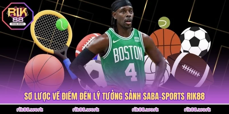 Sơ lược về điểm đến lý tưởng Sảnh Saba-Sports Rik88