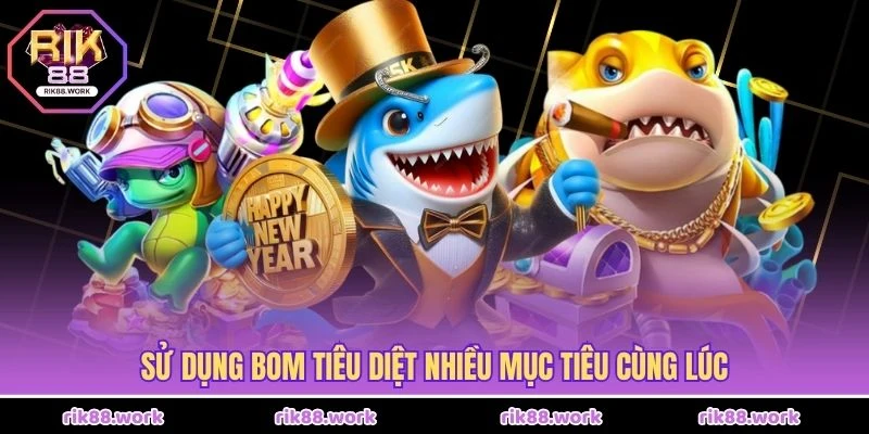 Sử dụng bom tiêu diệt nhiều mục tiêu cùng lúc