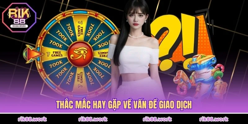 Thắc mắc hay gặp về vấn đề giao dịch